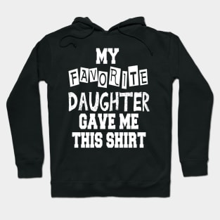 My Favorite Daughter Gave Me This Shirt Hoodie